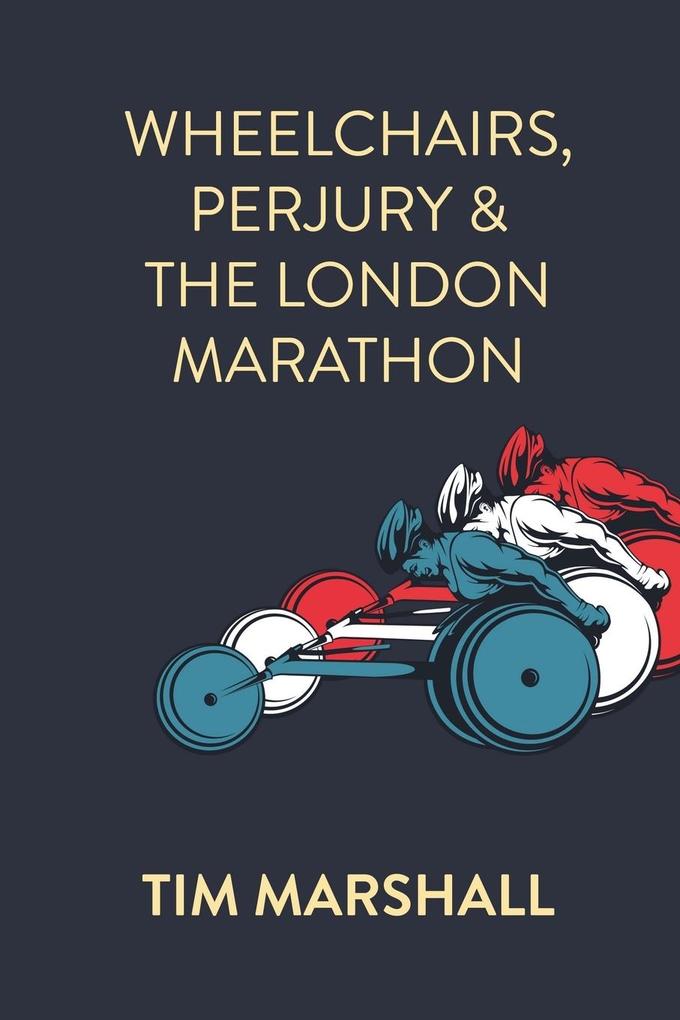 Produktbild: Wheelchairs, Perjury and the London Marathon | Tim Marshall