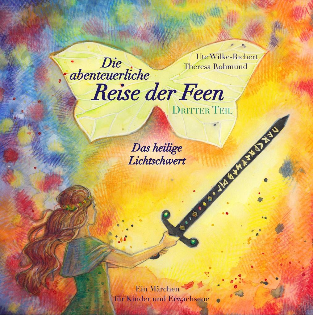 Produktbild: Die abenteuerliche Reise der Feen - Das heilige Lichtschwert | Ute Wilke-Richert, Theresa Rohmund