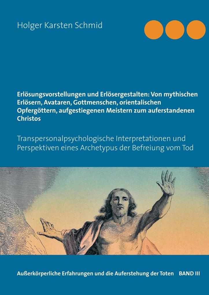 Produktbild: Erlösungsvorstellungen und Erlösergestalten: Von mythischen Erlösern, Avataren, Gottmenschen, orientalischen Opfergöttern, aufgestiegenen Meistern zum auferstandenen Christos | Holger Karsten Schmid