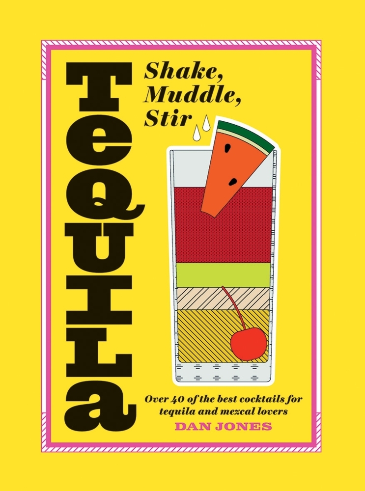 Produktbild: Tequila: Shake, Muddle, Stir | Dan Jones