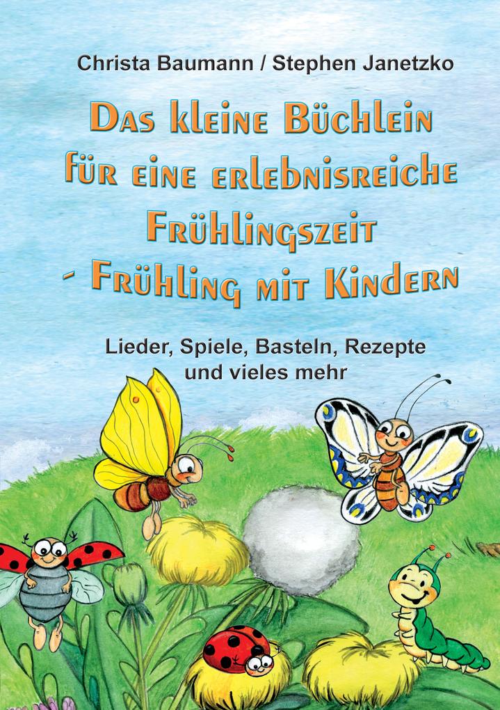 Produktbild: Das kleine Büchlein für eine erlebnisreiche Frühlingszeit | Christa Baumann, Stephen Janetzko
