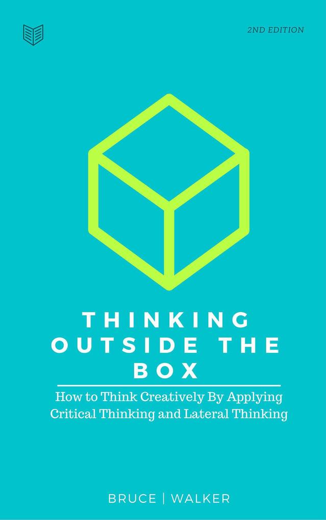 Produktbild: Thinking Outside The Box: How to Think Creatively By Applying Critical Thinking and Lateral Thinking | Bruce Walker