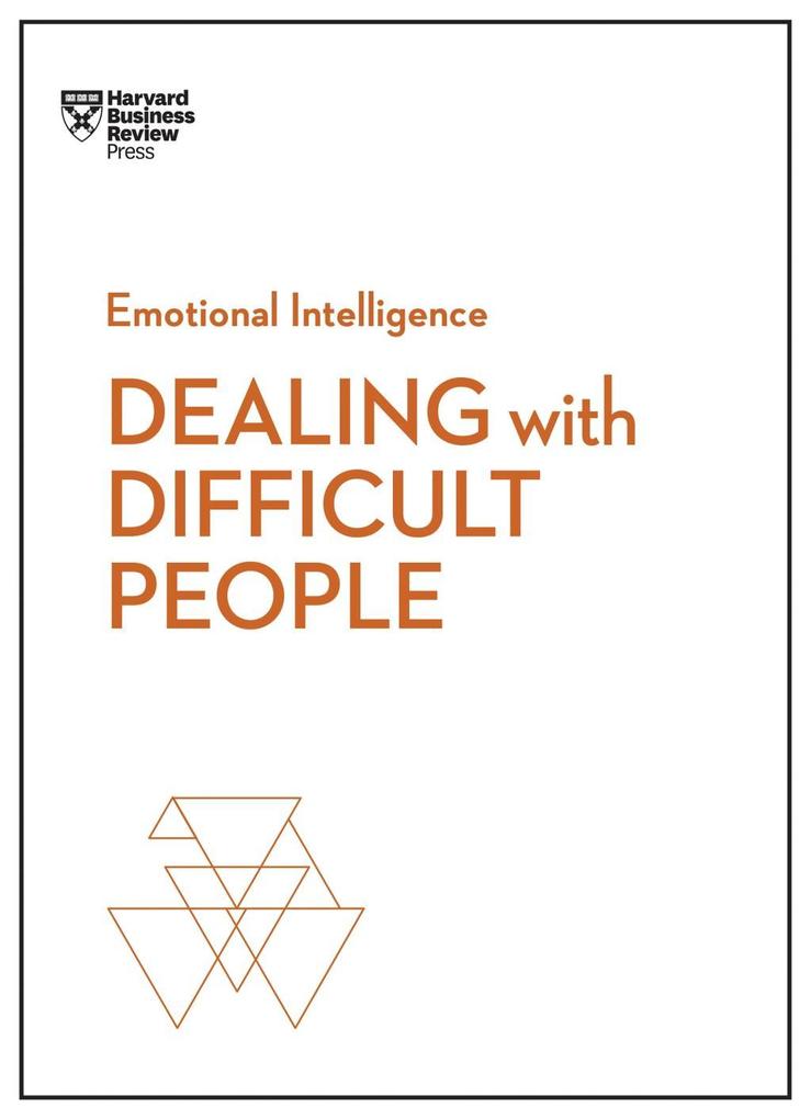 Produktbild: Dealing with Difficult People (HBR Emotional Intelligence Series) | Harvard Business Review, Tony Schwartz, Mark Gerzon, Holly Weeks, Amy Gallo