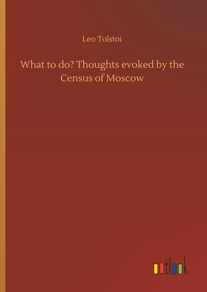 Produktbild: What to do? Thoughts evoked by the Census of Moscow | Leo Tolstoi