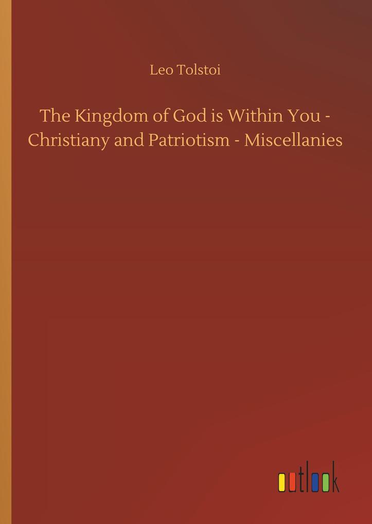 Produktbild: The Kingdom of God is Within You - Christiany and Patriotism - Miscellanies | Leo Tolstoi