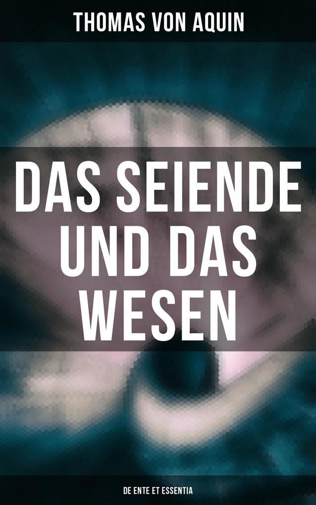 Produktbild: Das Seiende und das Wesen (De ente et essentia) | Thomas von Aquin