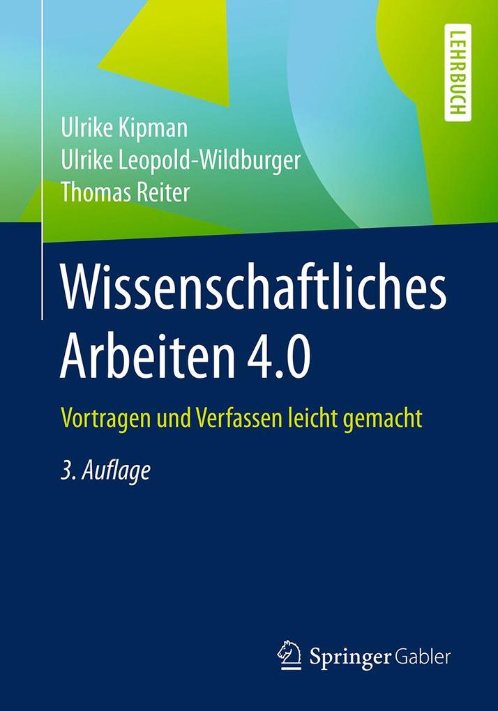 Produktbild: Wissenschaftliches Arbeiten 4.0 | Ulrike Kipman, Ulrike Leopold-Wildburger, Thomas Reiter