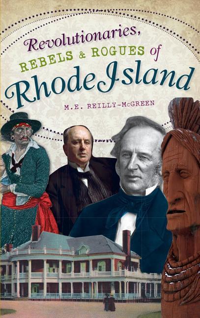 Produktbild: Revolutionaries, Rebels and Rogues of Rhode Island | M. E. Reilly-McGreen