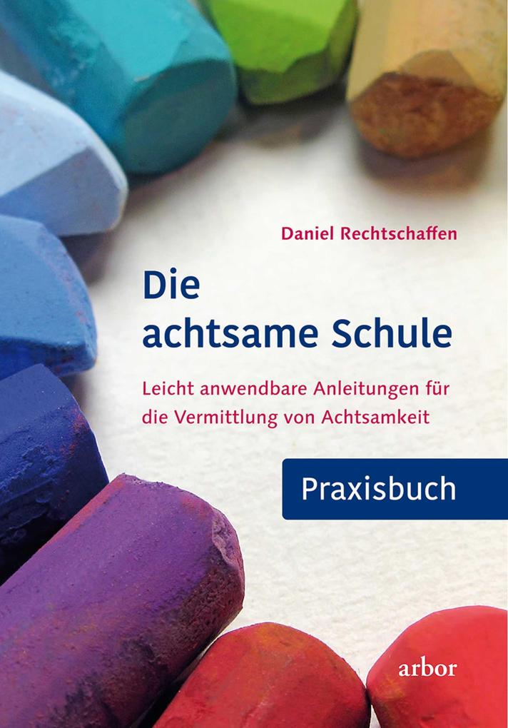 Produktbild: Die achtsame Schule - Praxisbuch | Daniel Rechtschaffen