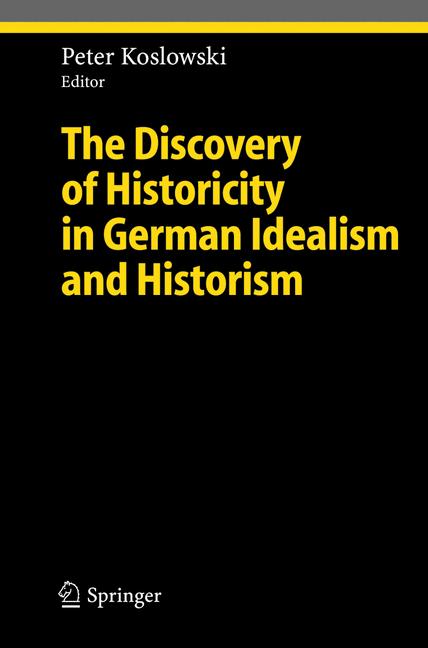 Weitere Ansicht: The Discovery of Historicity in German Idealism and Historism | Peter Koslowski