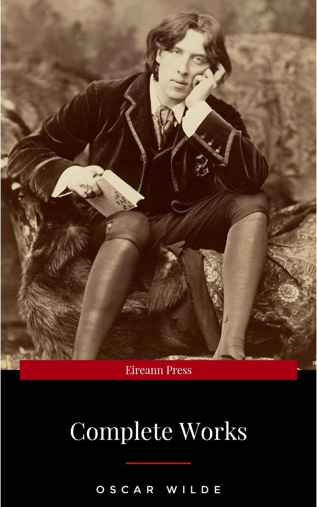 Produktbild: The Complete Works of Oscar Wilde: The Picture of Dorian Gray, The Importance of Being Earnest, The Happy Prince and Other Tales, Teleny and More | Oscar Wilde