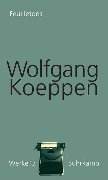Produktbild: Feuilletons. Werke in 16 Bänden, Band 13 | Wolfgang Koeppen