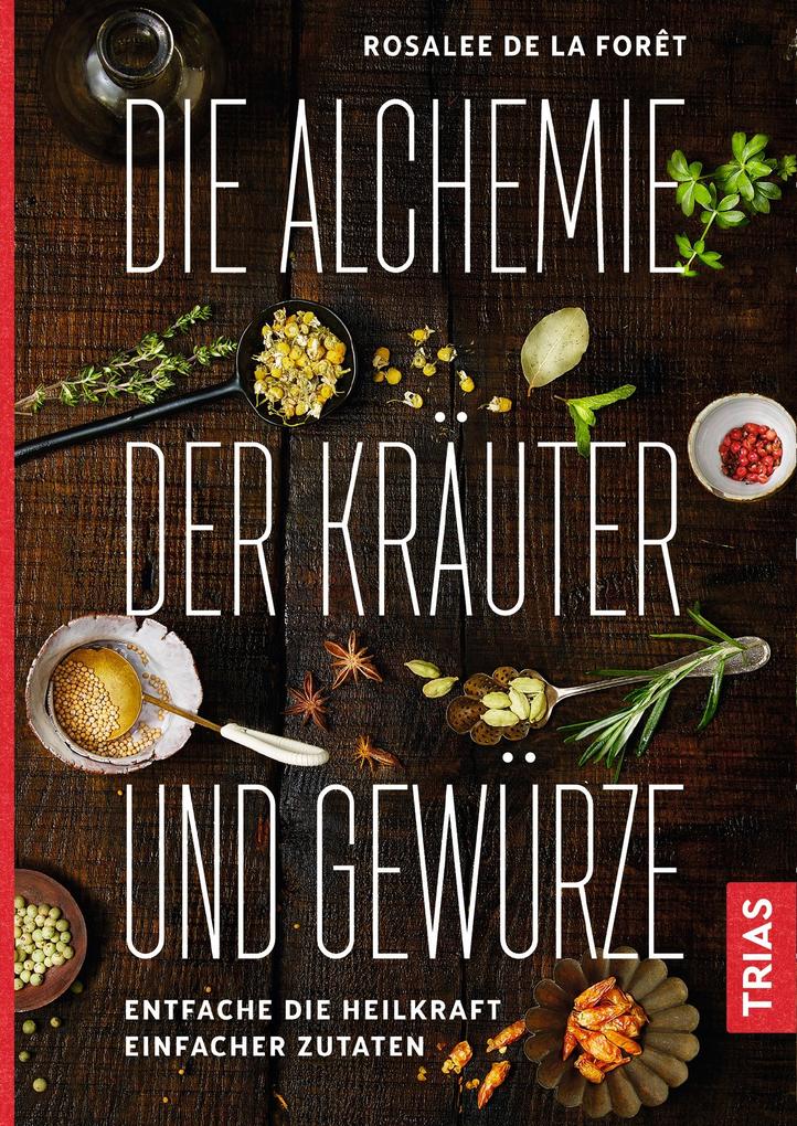 Produktbild: Die Alchemie der Kräuter und Gewürze | Rosalee de la Foret, Rosalee Foret