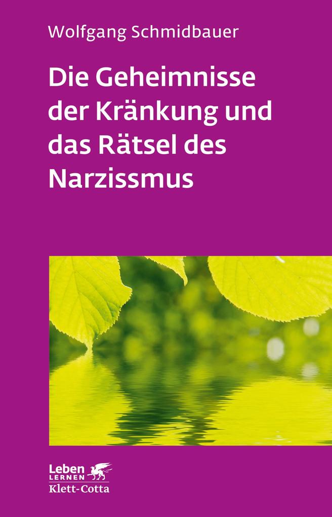 Produktbild: Die Geheimnisse der Kränkung und das Rätsel des Narzissmus (Leben Lernen, Bd. 303) | Wolfgang Schmidbauer