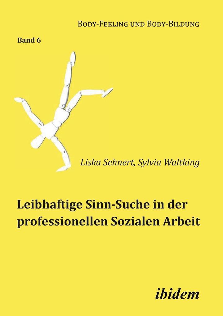 Produktbild: Leibhaftige Sinn-Suche in der professionellen Sozialen Arbeit | Liska Sehnert, Sylvia Waltking