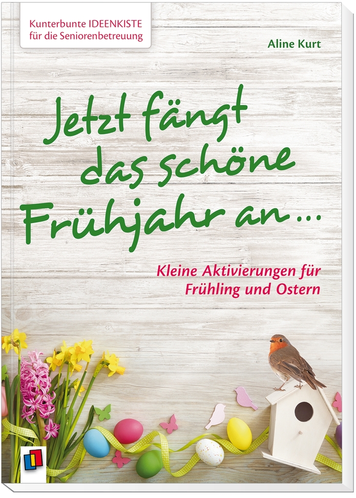 Weitere Ansicht: Kunterbunte Ideenkiste für die Seniorenbetreuung: Jetzt fängt das schöne Frühjahr an ... | Aline Kurt