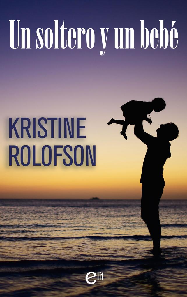 Produktbild: Un soltero y un bebé | Kristine Rolofson