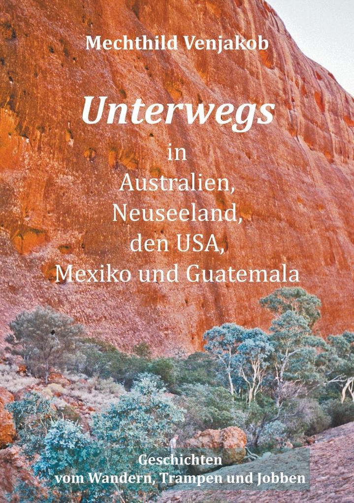 Produktbild: Unterwegs in Australien, Neuseeland, den USA, Mexiko und Guatemala | Mechthild Venjakob