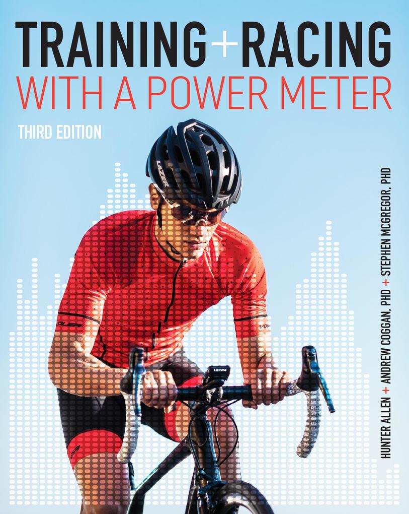 Weitere Ansicht: Training and Racing with a Power Meter 3rd Edition | Hunter Allen, Andrew Coggan, Stephen McGregor