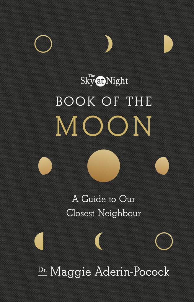 Produktbild: The Sky at Night: Book of the Moon - A Guide to Our Closest Neighbour | Maggie Aderin-Pocock
