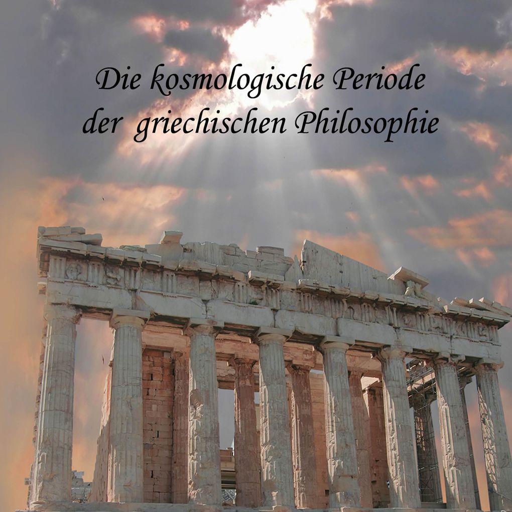 Produktbild: Die kosmologische Periode der griechischen Philosophie | August Messer