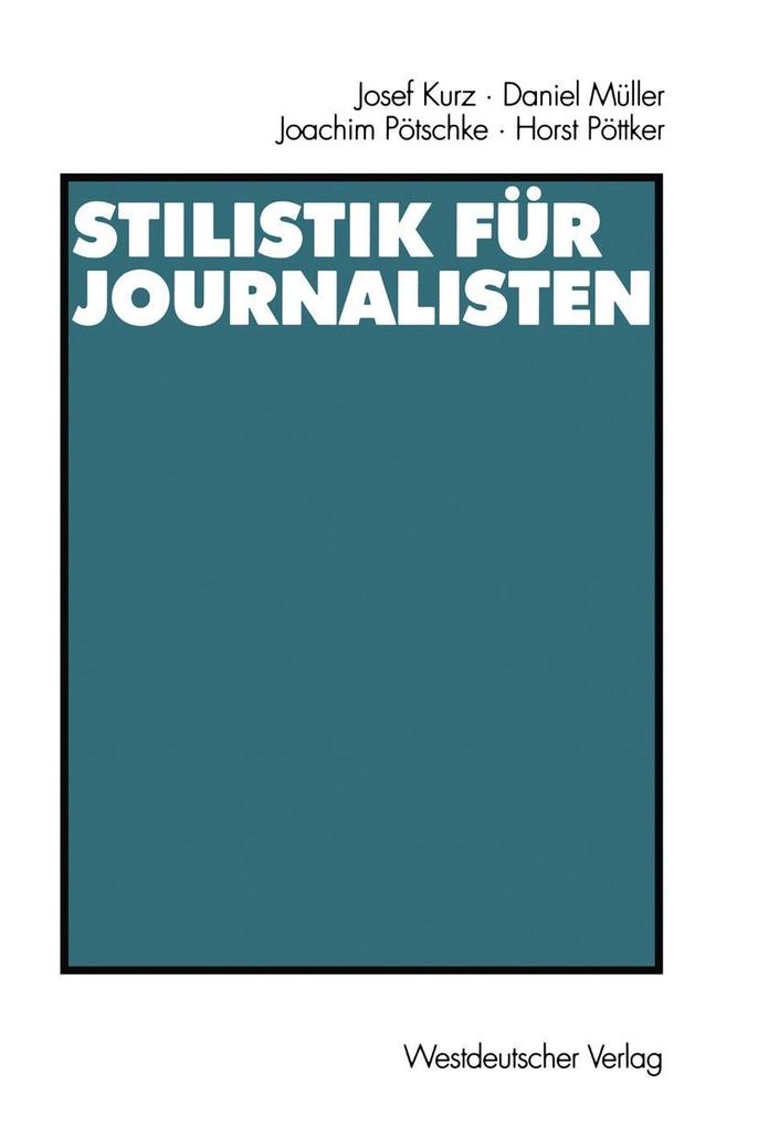 Produktbild: Stilistik für Journalisten | Josef Kurz, Daniel Müller, Joachim Pötschke, Horst Pöttker
