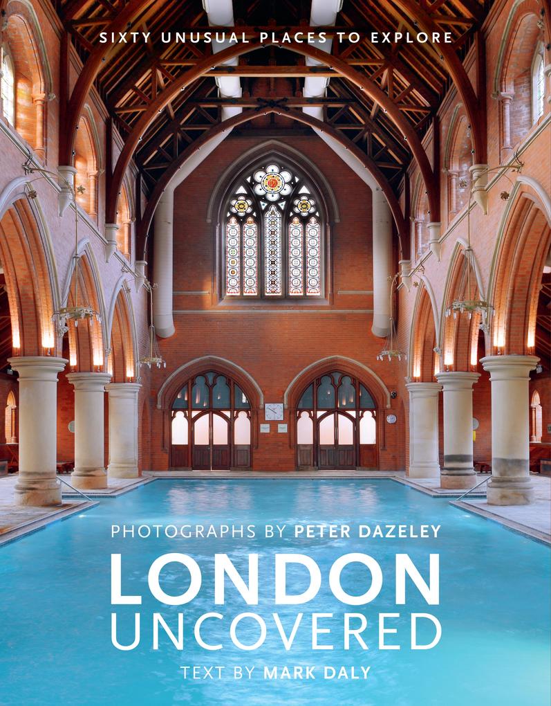 Produktbild: London Uncovered (New Edition): More Than Sixty Unusual Places to Explore | Mark Daly