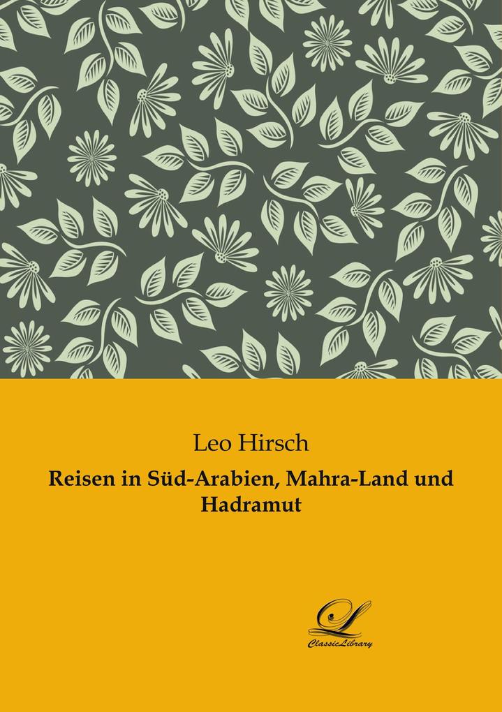 Produktbild: Reisen in Süd-Arabien, Mahra-Land und Hadramut | Leo Hirsch