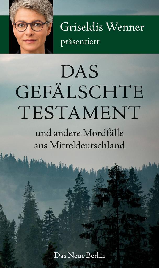 Produktbild: Das gefälschte Testament und andere Mordfälle aus Mitteldeutschland | Griseldis Wenner