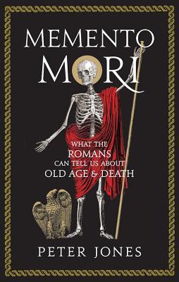 Produktbild: Memento Mori: What the Romans Can Tell Us about Old Age and Death | Peter Jones