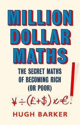 Produktbild: Million Dollar Maths: The Secret Maths of Becoming Rich (or Poor) | Hugh Barker