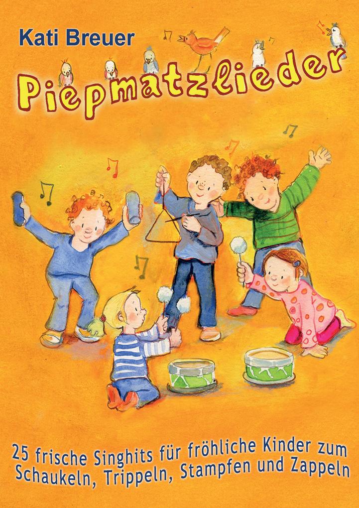 Produktbild: Piepmatzlieder - 25 frische Singhits für fröhliche Kinder zum Schaukeln, Trippeln, Stampfen und Zappeln | Kati Breuer