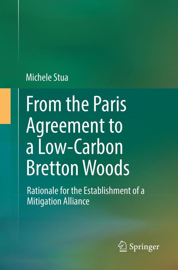 Produktbild: From the Paris Agreement to a Low-Carbon Bretton Woods | Michele Stua