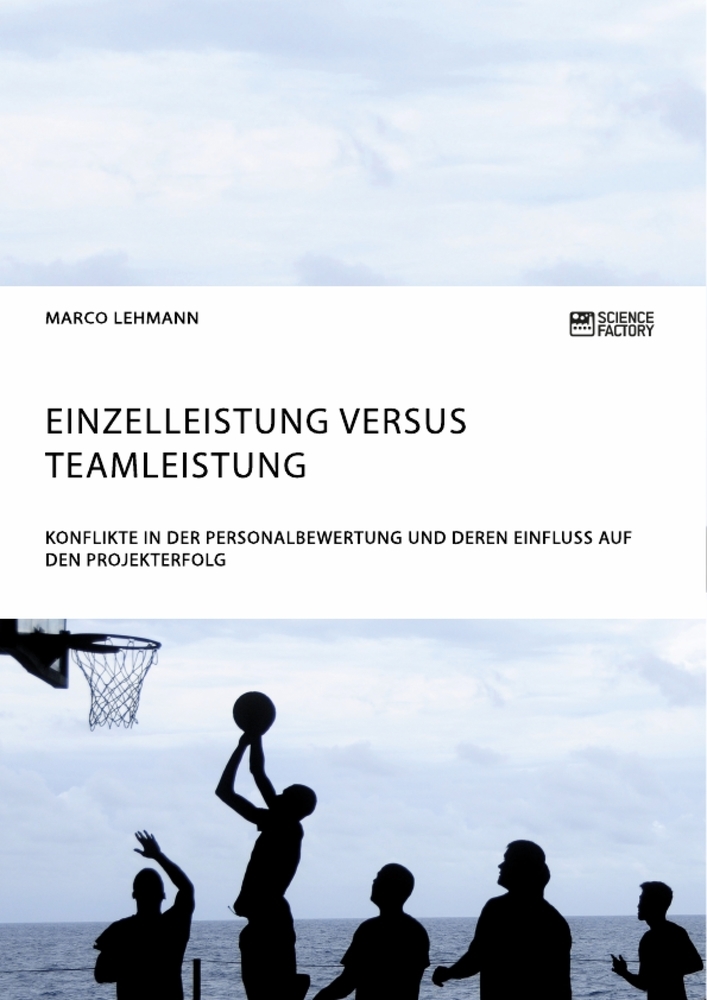 Produktbild: Einzelleistung versus Teamleistung. Konflikte in der Personalbewertung und deren Einfluss auf den Projekterfolg | Marco Lehmann