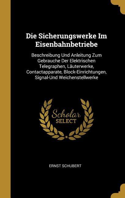 Produktbild: Die Sicherungswerke Im Eisenbahnbetriebe | Ernst Schubert