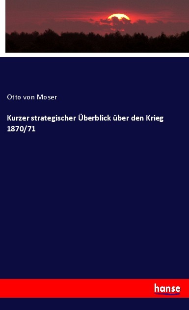 Produktbild: Kurzer strategischer Überblick über den Krieg 1870/71 | Otto Moser