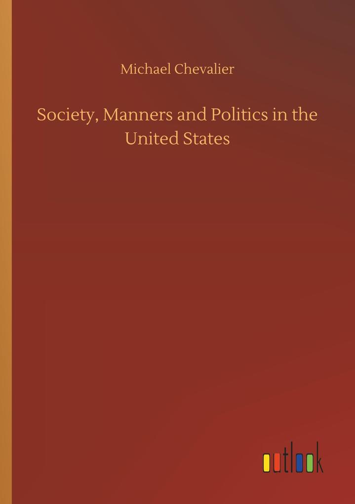 Produktbild: Society, Manners and Politics in the United States | Michael Chevalier
