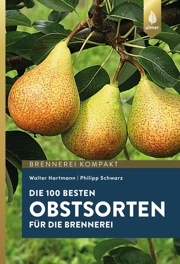 Produktbild: Die 100 besten Obstsorten für die Brennerei | Walter Hartmann, Philipp Schwarz