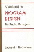 A Workbook in Program Design for Public Managers