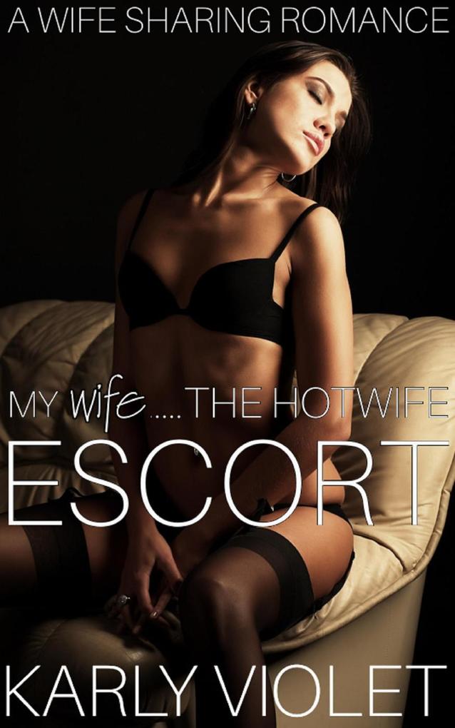 Produktbild: My Wife......The Hotwife Escort - A Wife Sharing Romance | Karly Violet