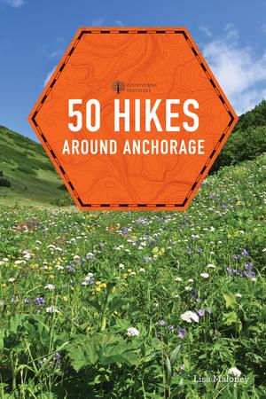 Produktbild: 50 Hikes Around Anchorage | Lisa Maloney