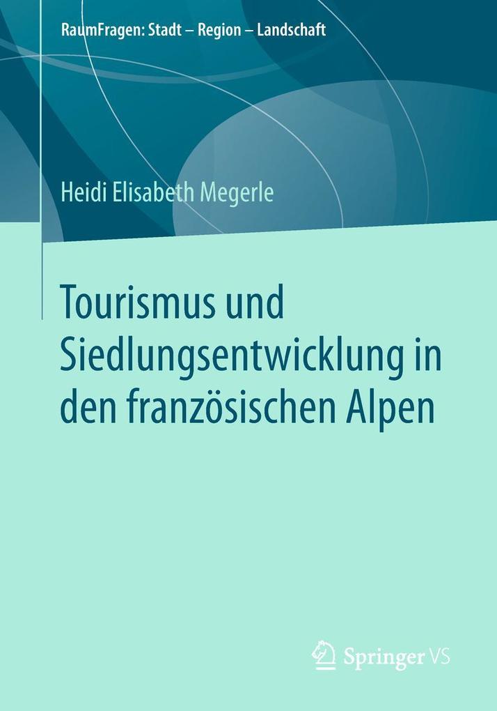 Produktbild: Tourismus und Siedlungsentwicklung in den französischen Alpen | Heidi Elisabeth Megerle