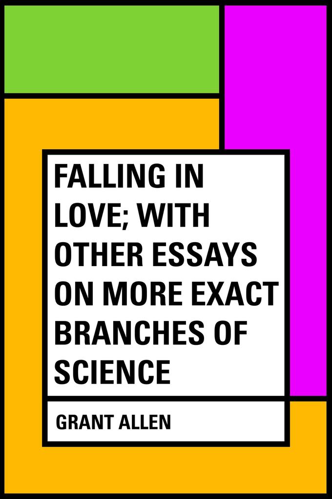 Produktbild: Falling in Love; With Other Essays on More Exact Branches of Science | Grant Allen