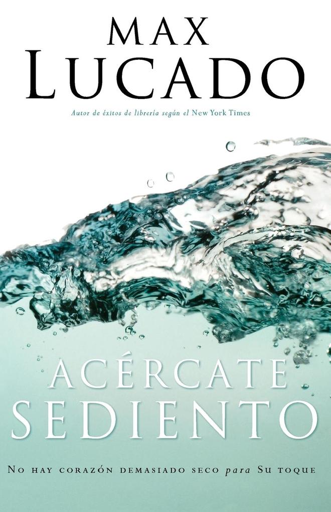 Produktbild: Acercate Sediento | Max Lucado, Grupo Nelson