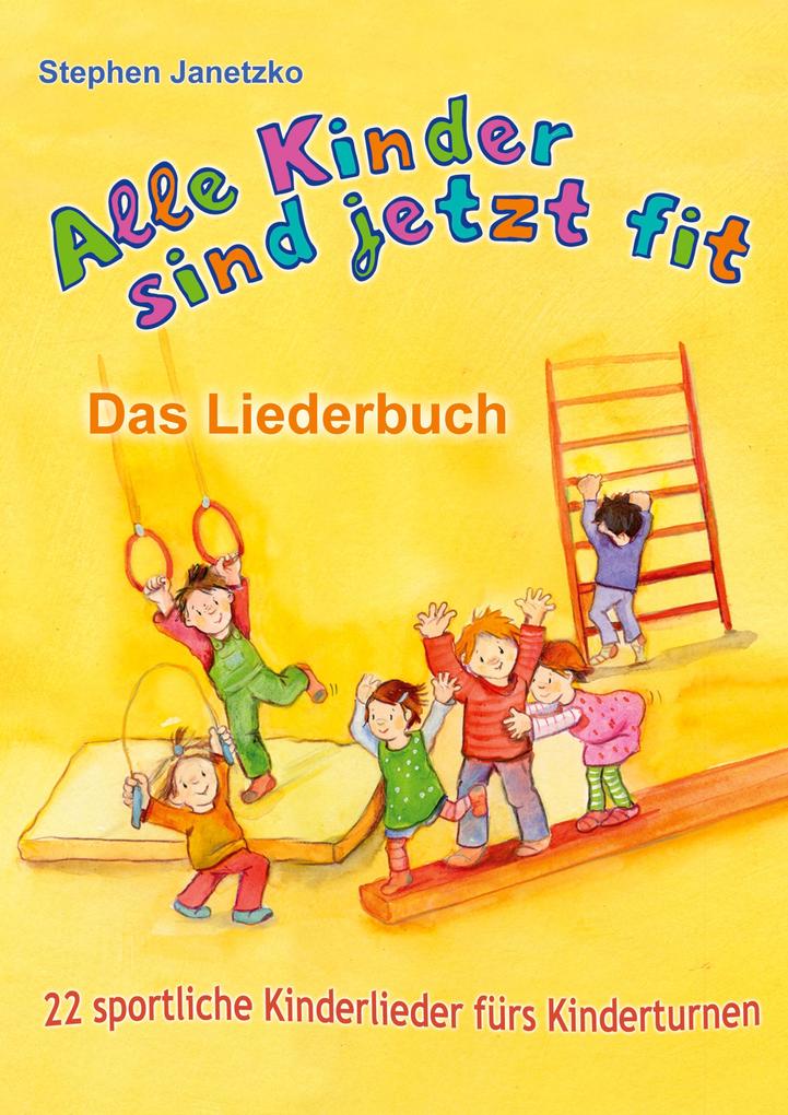 Produktbild: Alle Kinder sind jetzt fit - 22 sportliche Kinderlieder fürs Kinderturnen | Stephen Janetzko