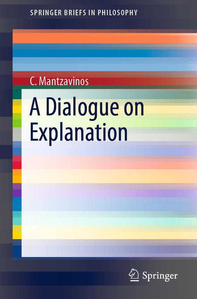 Produktbild: A Dialogue on Explanation | C. Mantzavinos