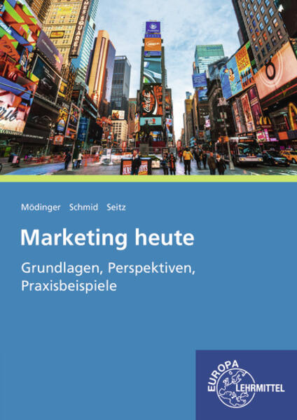 Produktbild: Marketing heute - Grundlagen, Perspektiven, Praxisbeispiele | Wilfried Mödinger, Sybille Schmid, Jürgen Seitz
