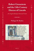 Robert Grosseteste and the 13th-Century Diocese of Lincoln: An English Bishop's Pastoral Vision