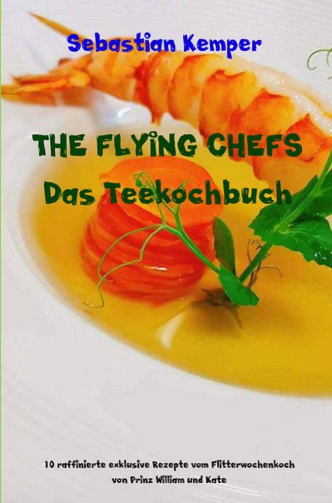 Produktbild: THE FLYING CHEFS Das Teekochbuch | Sebastian Kemper