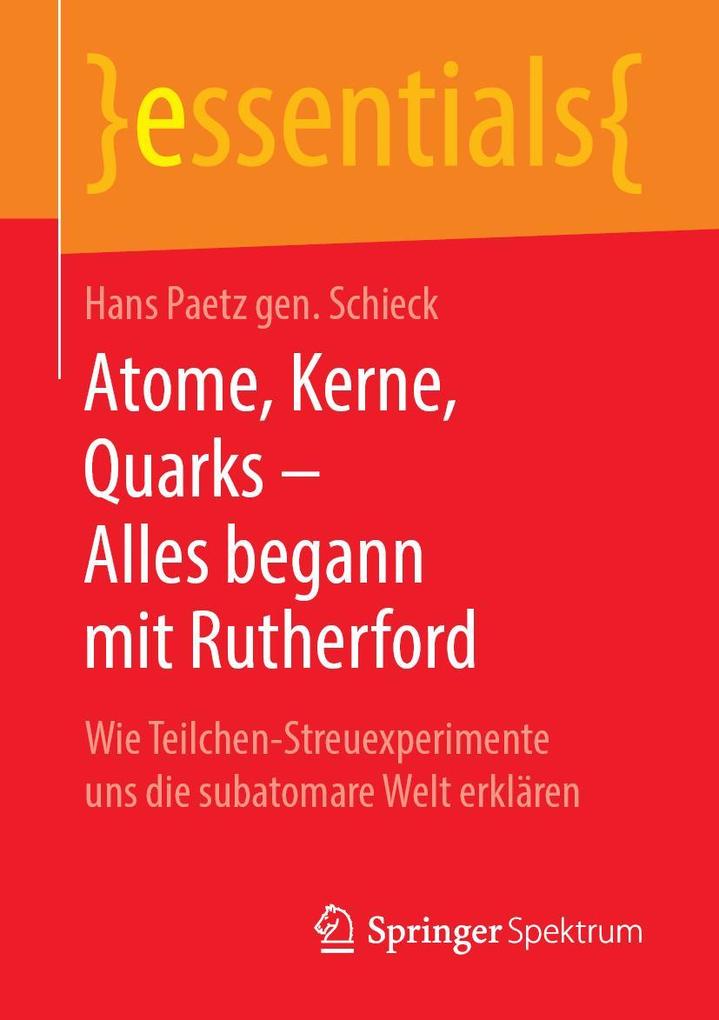 Produktbild: Atome, Kerne, Quarks - Alles begann mit Rutherford | Hans Paetz gen. Schieck